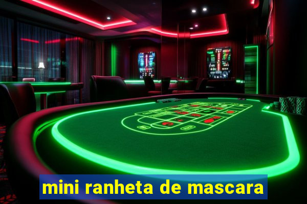 mini ranheta de mascara